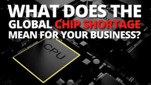 What does the global microchip shortage mean for your business?