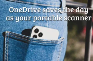 OneDrive saves the day as your portable scanner