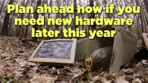 Video: Plan ahead now if you need new hardware later this year