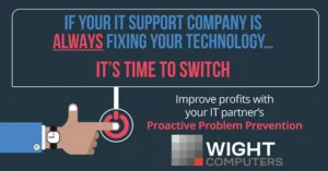 If your IT support company is ALWAYS fixing your technology… it’s time to switch
