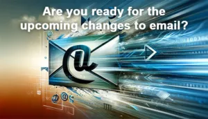 Are you ready for the upcoming changes to email?